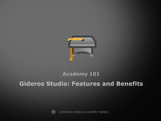 Academy 101

Gideros Studio: Features and Benefits



           GIDEROS MOBILE ACADEMY SERIES
 