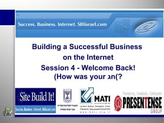 Insert institution’s name. Building A  Successful   Business  Using The Internet Session 4 – Welcome Back! Insert institution’s name. Building a Successful Business  on the Internet Session 4 - Welcome Back! (How was your  חג ?) 
