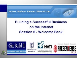 Insert institution’s name. Building A  Successful   Business  Using The Internet Session 4 – Welcome Back! Insert institution’s name. Building a Successful Business  on the Internet Session 6 - Welcome Back! 