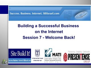 Insert institution’s name. Building A  Successful   Business  Using The Internet Session 4 – Welcome Back! Insert institution’s name. Building a Successful Business  on the Internet Session 7 - Welcome Back! 