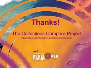Thanks!
The Collections Compare Project
https://github.com/nikhilnanivadekar/CollectionsCompare
 