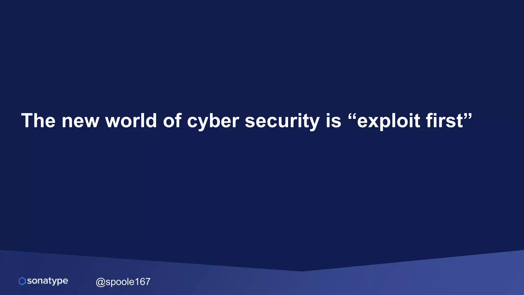 @spoole167
The new world of cyber security is “exploit first”
 