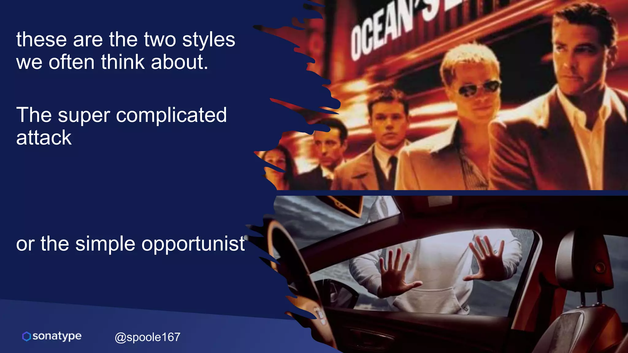 @spoole167
these are the two styles
we often think about.
The super complicated
attack
or the simple opportunist
 