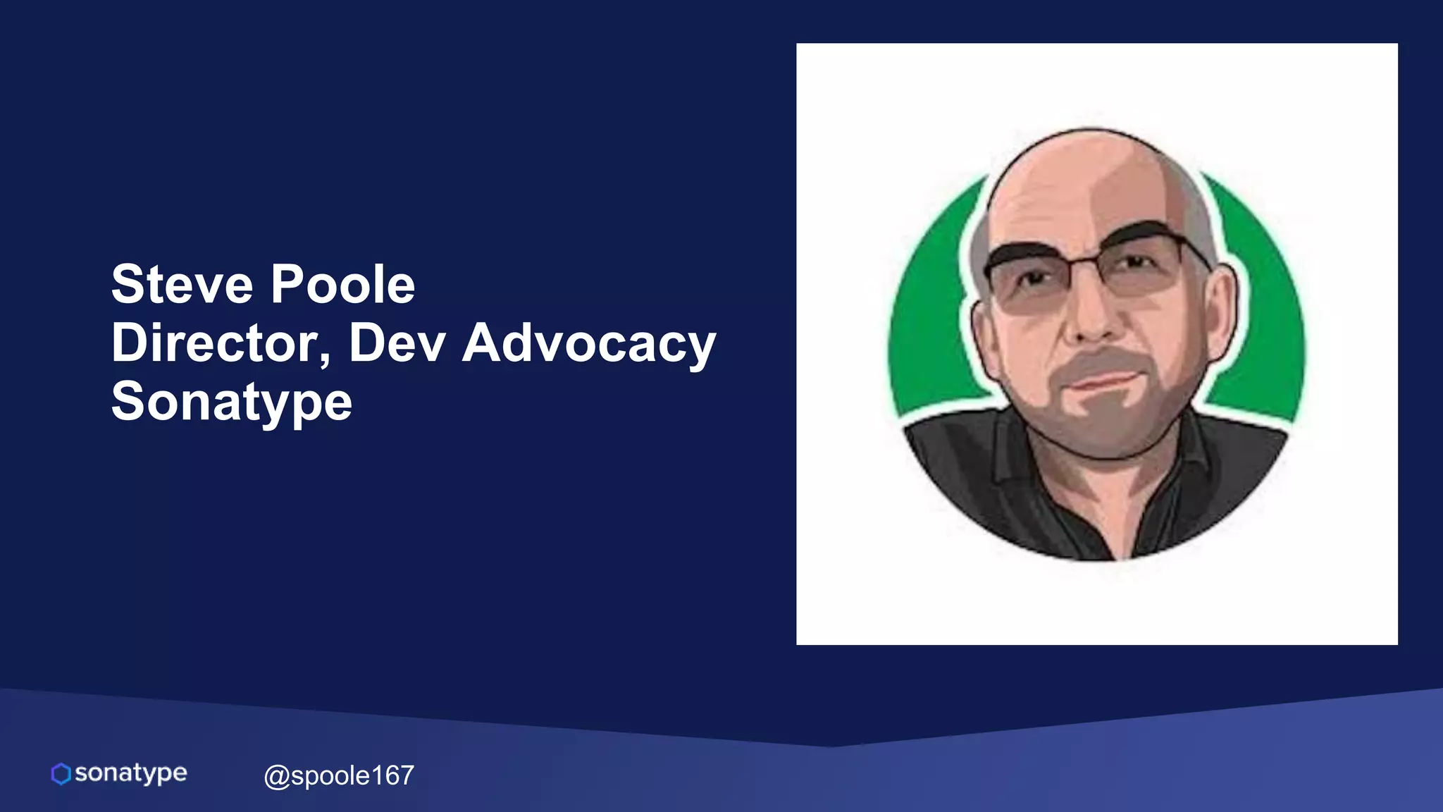 @spoole167
Steve Poole
Director, Dev Advocacy
Sonatype
 