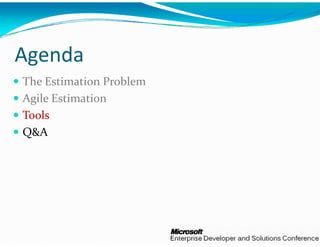 g
Agenda
The Estimation Problem
Agile Estimation
Tools
Q&A
 