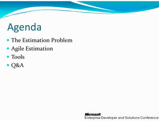 g
Agenda
The Estimation Problem
Agile Estimation
Tools
Q&A
 