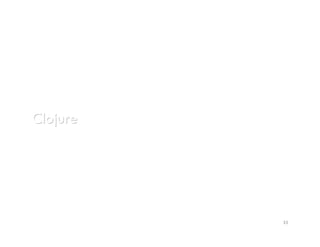 Clojure




          33
 