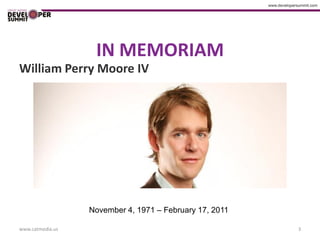 IN MEMORIAM
William Perry Moore IV




                  November 4, 1971 – February 17, 2011

www.catmedia.us                                          3
 