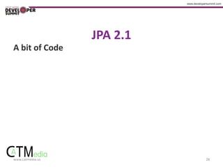 JPA 2.1
A bit of Code




www.catmedia.us             28
 