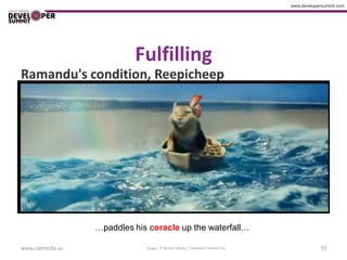 Fulfilling
Ramandu's condition, Reepicheep




                  …paddles his coracle up the waterfall…

www.catmedia.us               Images © Walden Media / Twentieth Century Fox   35
 