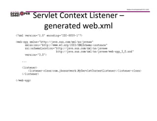 Servlet Context Listener –
   generated web.xml
 