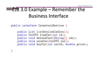 EJB 3.0 Example – Remember the
        Business Interface
 