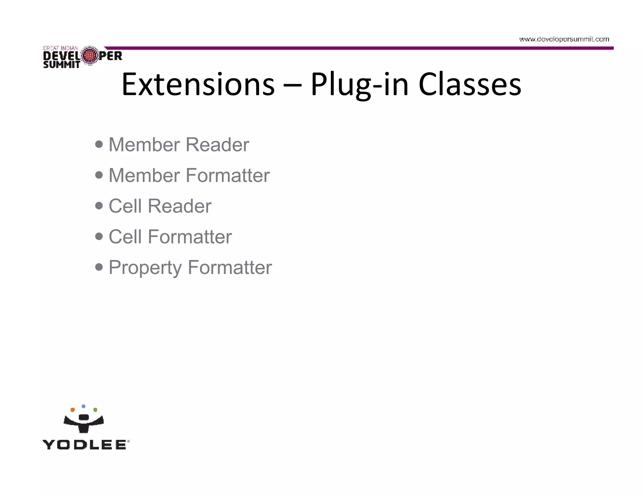 Extensions – Plug-in Classes
Member Reader
Member Formatter
Cell Reader
Cell Formatter
Property Formatter
 