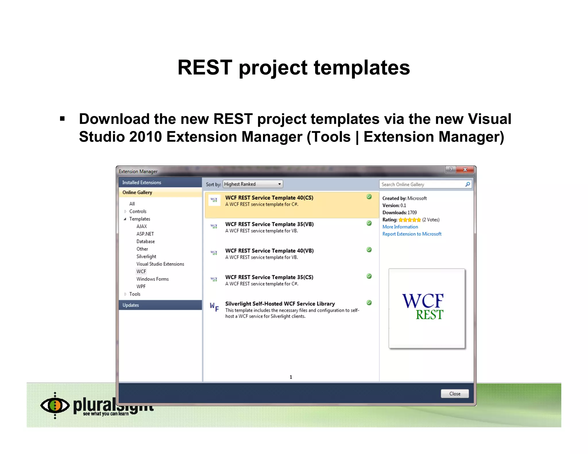 REST project templates

Download the new REST project templates via the new Visual
Studio 2010 Extension Manager (Tools | Extension Manager)
 