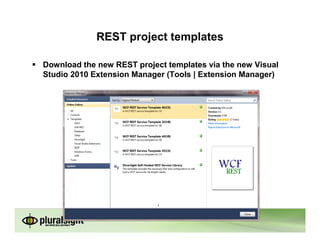 REST project templates

Download the new REST project templates via the new Visual
Studio 2010 Extension Manager (Tools | Extension Manager)
 