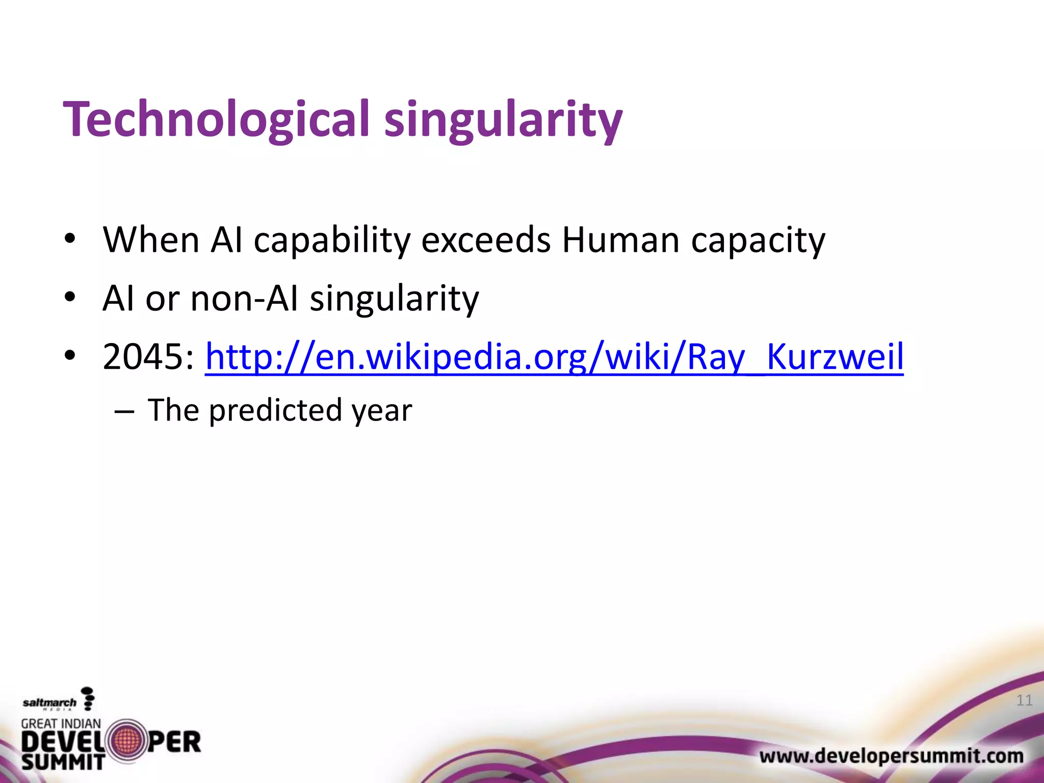 Technological singularity • When AI capability exceeds Human capacity • AI or non-AI singularity • 2045: http://en.wikipedia.org/wiki/Ray_Kurzweil – The predicted year 11 