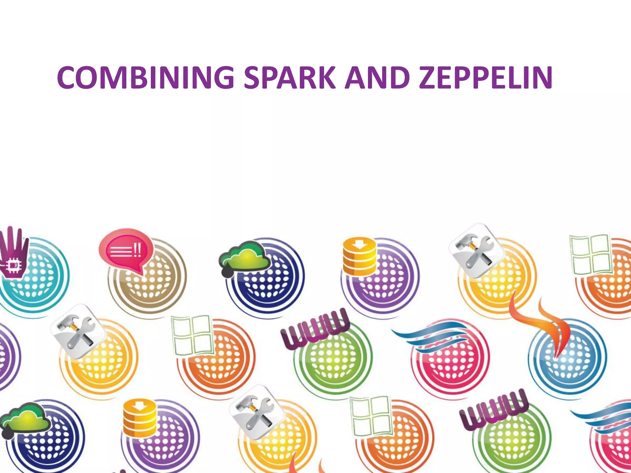 COMBINING SPARK AND ZEPPELIN 