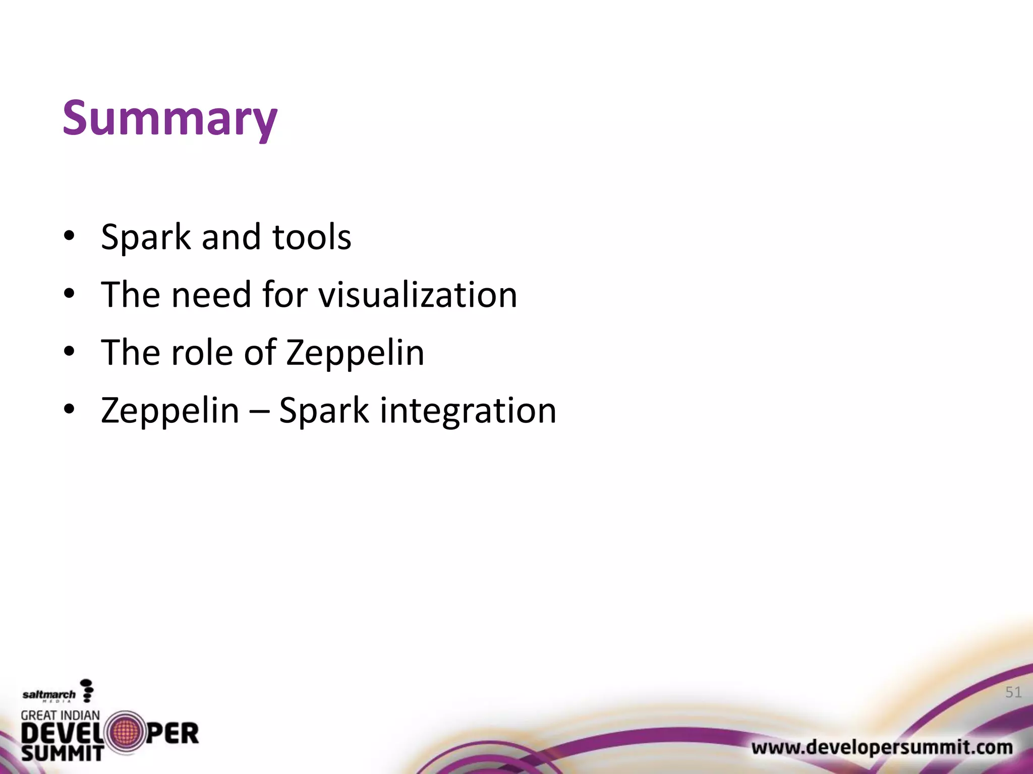 Summary • Spark and tools • The need for visualization • The role of Zeppelin • Zeppelin – Spark integration 51 