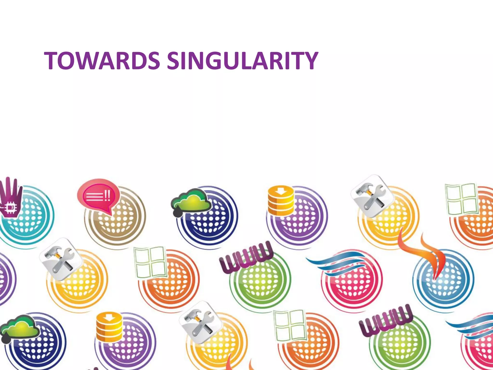 TOWARDS SINGULARITY 