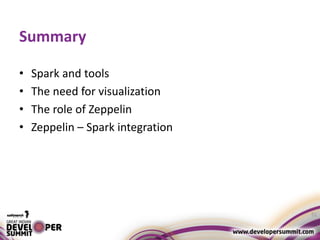 Summary
• Spark and tools
• The need for visualization
• The role of Zeppelin
• Zeppelin – Spark integration
51
 