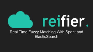 Real Time Fuzzy Matching With Spark and
ElasticSearch
 