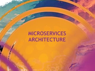 MICROSERVICES
ARCHITECTURE
 