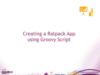 Creating a Ratpack App
using Groovy Script
 