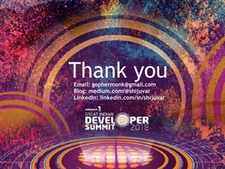 Thank youEmail: gophermonk@gmail.com
Blog: medium.com/@shijuvar
LinkedIn: linkedin.com/in/shijuvar
 