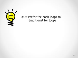 !26
#46: Prefer for-each loops to
traditional for loops
 