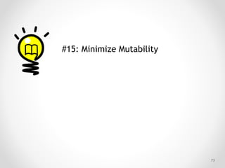 !73
#15: Minimize Mutability
 