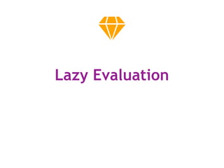 Lazy Evaluation
 