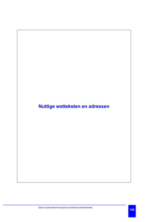 Nuttige wetteksten en adressen




GIDS VOOR WEBSITEHOUDERS EN WEBSITEONTWERPERS
                                                125
 