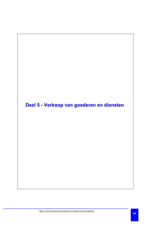 Deel 5 - Verkoop van goederen en diensten




     GIDS VOOR WEBSITEHOUDERS EN WEBSITEONTWERPERS
                                                     47
 