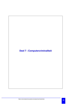 Deel 7 - Computercriminaliteit




GIDS VOOR WEBSITEHOUDERS EN WEBSITEONTWERPERS
                                                85
 