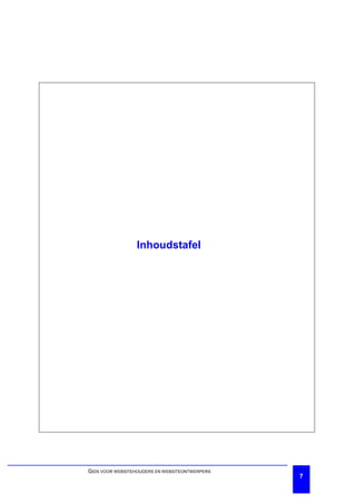 Inhoudstafel




GIDS VOOR WEBSITEHOUDERS EN WEBSITEONTWERPERS
                                                7
 