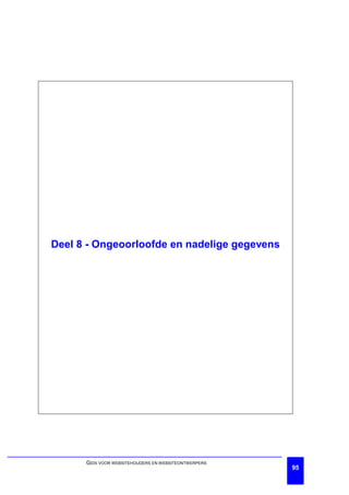 Deel 8 - Ongeoorloofde en nadelige gegevens




      GIDS VOOR WEBSITEHOUDERS EN WEBSITEONTWERPERS
                                                      95
 