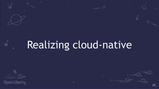21
21
Realizing cloud-native
 