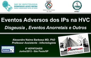 Alexandre Naime Barbosa MD, PhD
Professor Assistente - Infectologista
6º HEPATOAIDS
Junho/2013 - São Paulo/SP
 