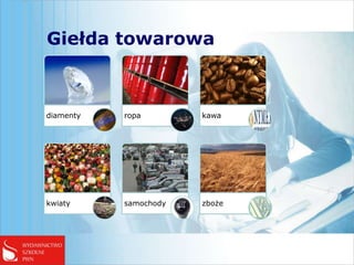 Giełda towarowa



diamenty   ropa        kawa




kwiaty     samochody   zboże
 