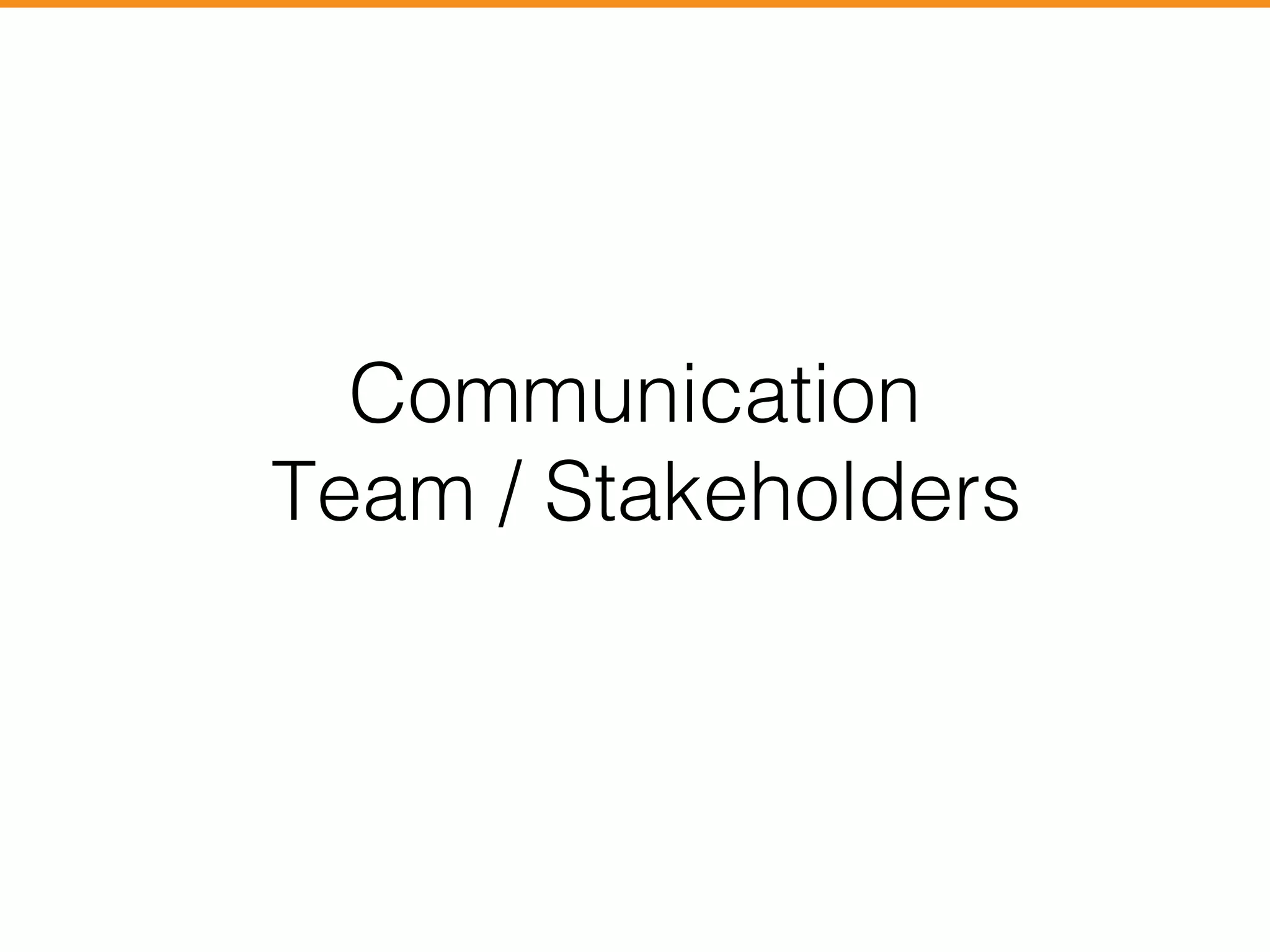 Communication 
Team / Stakeholders 
 