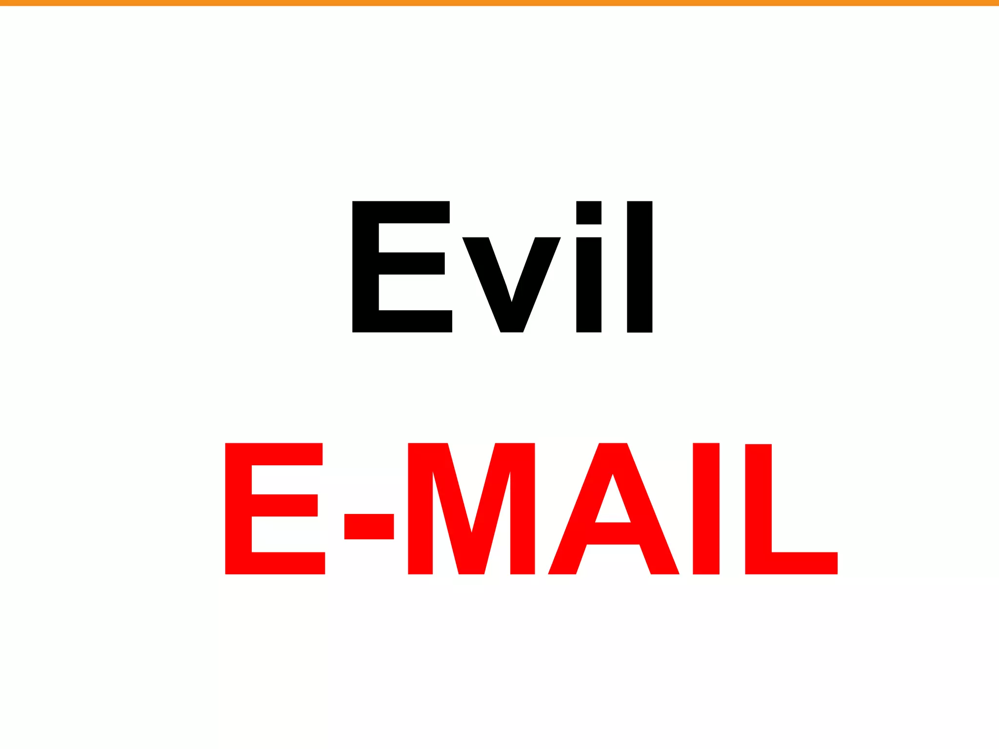 Evil 
E-MAIL 
 