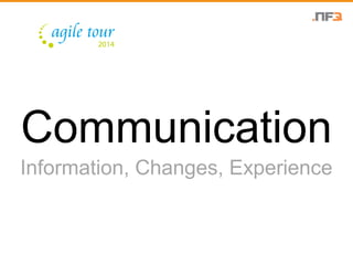 Communication 
Information, Changes, Experience 
 