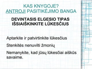 KAS KNYGOJE?
ANTROJI PASITIKĖJIMO BANGA
  DEVINTASIS ELGESIO TIPAS
  IŠSIAIŠKINKITE LŪKESČIUS


Aptarkite ir patvirtinkite lūkesčius
Stenkitės nenuvilti žmonių
Nemanykite, kad jūsų lūkesčiai aiškūs
savaime.
 