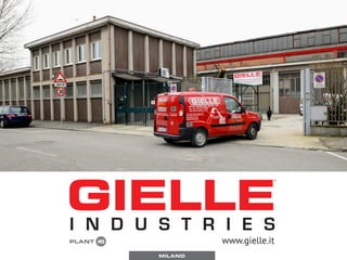 I N D U S T R I E S
™
PLANT #6 www.gielle.it
MILANO
 