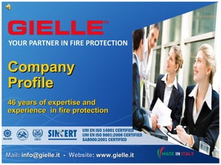 Company
Profile
46 years of expertise and
experience in fire protection




Mail: info@gielle.it - Website: www.gielle.it
 