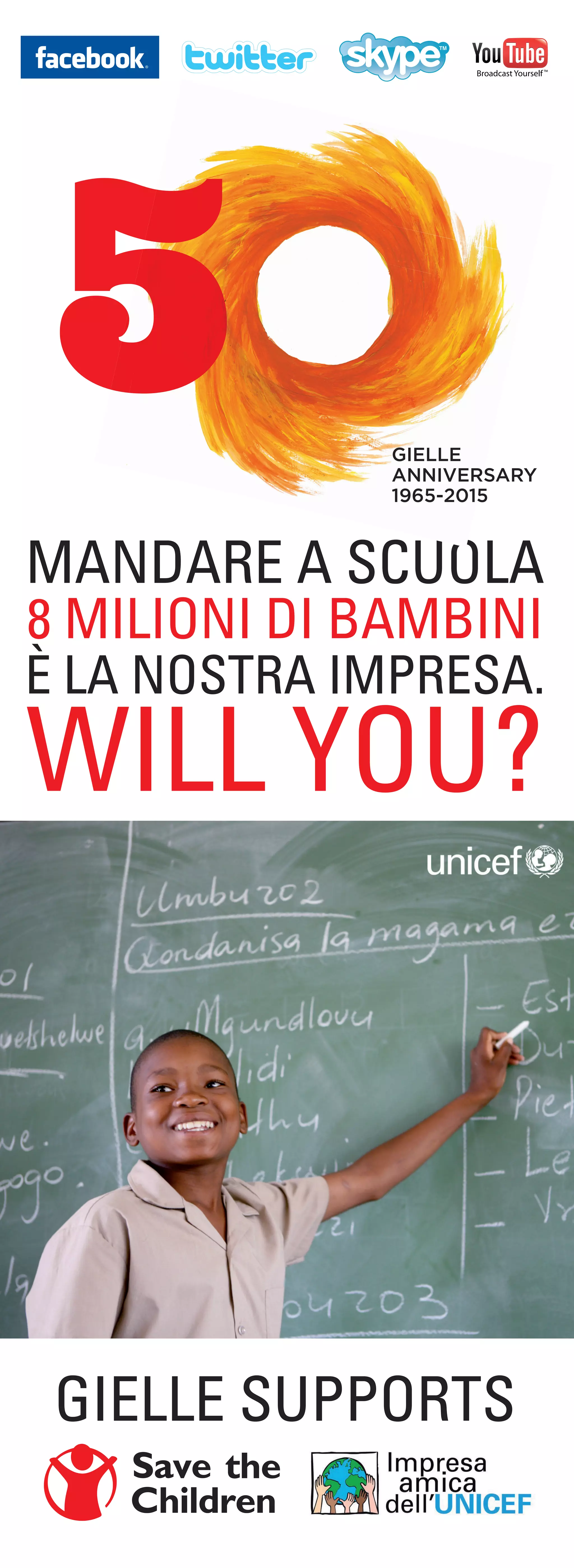 5
GIELLE
ANNIVERSARY
1965-2015
MANDARE A SCUOLA
8 MILIONI DI BAMBINI
È LA NOSTRA IMPRESA.
WILL YOU?
GIELLE SUPPORTS