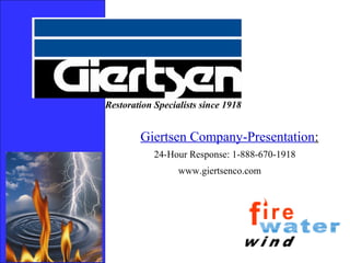Restoration Specialists since 1918


        Giertsen Company-Presentation:
            24-Hour Response: 1-888-670-1918
                  www.giertsenco.com
 