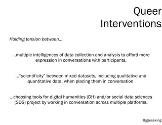 …“scientificity” between mixed datasets, including qualitative and
quantitative data, when placing them in conversation.
…...