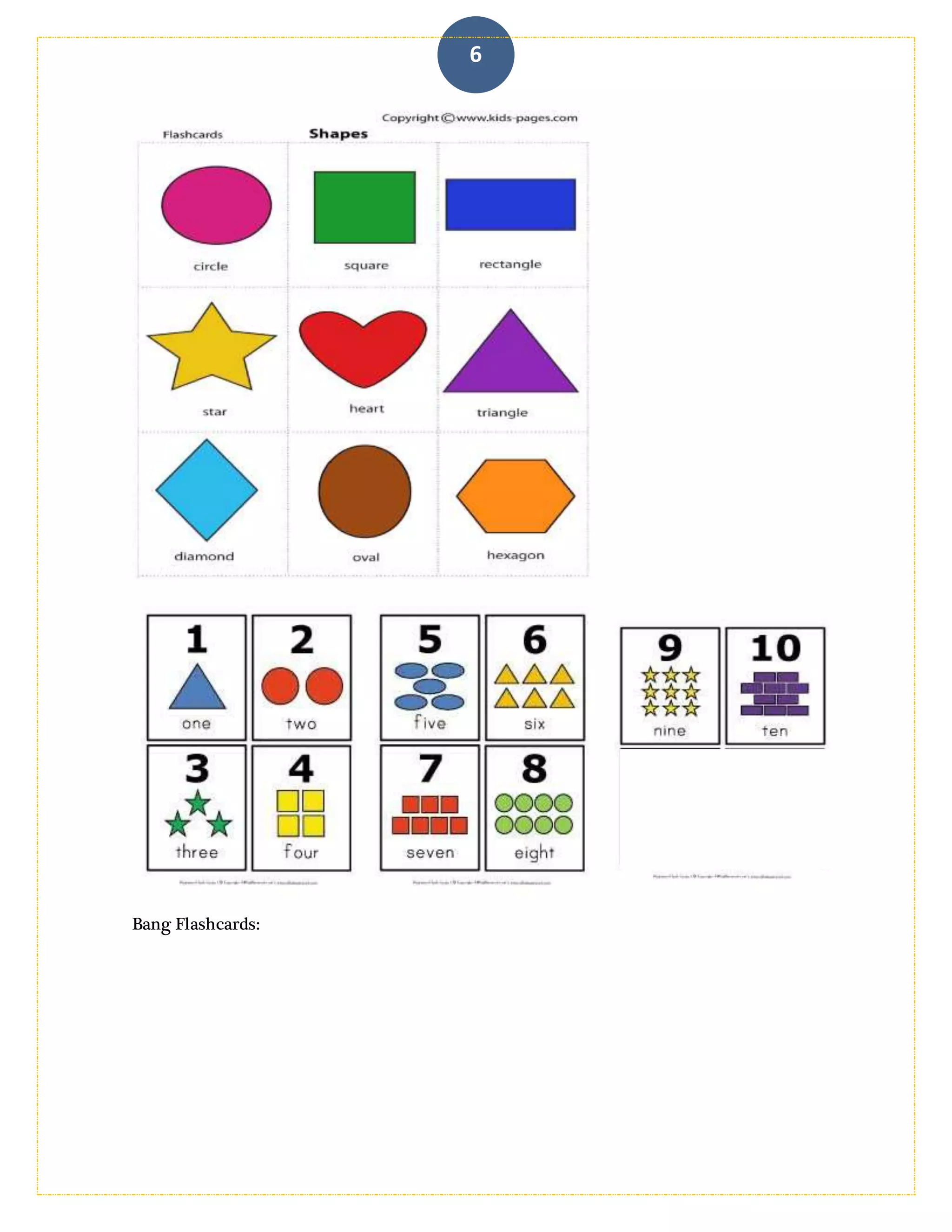 6
Flashcards – Shapes and Numbers: (we will use only the known ones).
Bang Flashcards:
 
