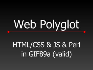 HTML/CSS & JS & Perl in GIF89a (valid) Web Polyglot 